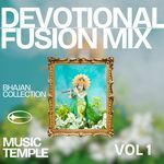 Devotional Fusion Mix (Bhajan Collection), Vol. 1 - Music Temple Song Download